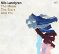 Nils landgren The Moon, the stars & you